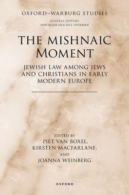 The Mishnaic Moment: Jewish Law Among Jews and Christians in Early Modern Europe