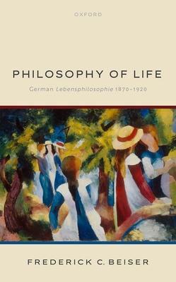 Philosophy of Life: German Lebensphilosophie 1870-1920