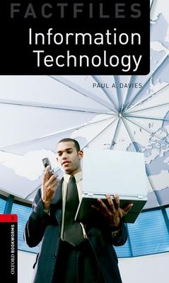 Oxford Bookworms Factfiles: Information Technology: Level 3: 1000-Word Vocabularyinformation Technology