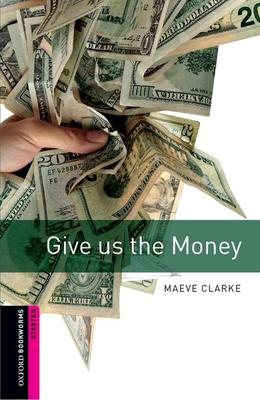 Oxford Bookworms Library: Give Us the Money: Starter: 250-Word Vocabulary