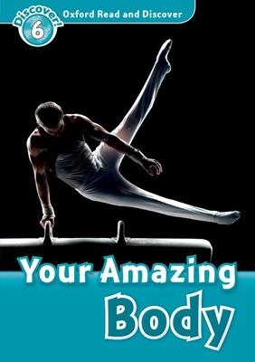 Oxford Read and Discover: Level 6: 1,050-Word Vocabularyyour Amazing Body