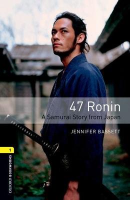 Oxford Bookworms Library 3e Level One: 47 Ronin: Oxford Bookworms Library 3e Level One: 47 Ronin