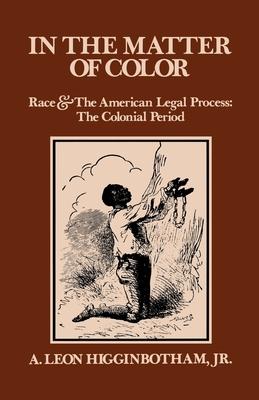 In the Matter of Color: Race and the American Legal Process 1: The Colonial Period