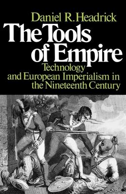 The Tools of Empire: Technology and European Imperialism in the Nineteenth Century