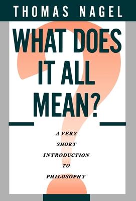 What Does It All Mean: A Very Short Introduction to Philosophy