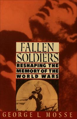 Fallen Soldiers: Reshaping the Memory of the World Wars