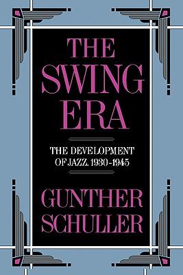 The Swing Era: The Development of Jazz, 1930-1945