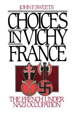 Choices in Vichy France: The French Under Nazi Occupation