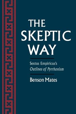 The Skeptic Way: Sextus Empiricus's Outlines of Pyrrhonism