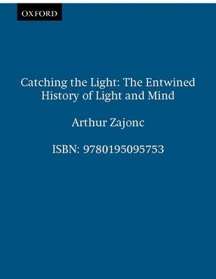 Catching the Light: The Entwined History of Light and Mind