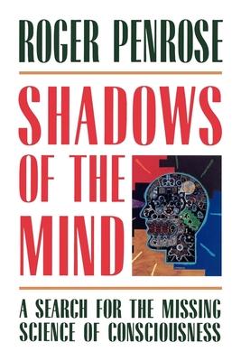 Shadows of the Mind: A Search for the Missing Science of Consciousness