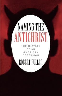 Naming the Antichrist: The History of an American Obsession