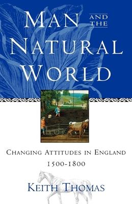 Man and the Natural World: Changing Attitudes in England 1500-1800