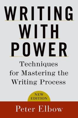 Writing with Power: Techniques for Mastering the Writing Process