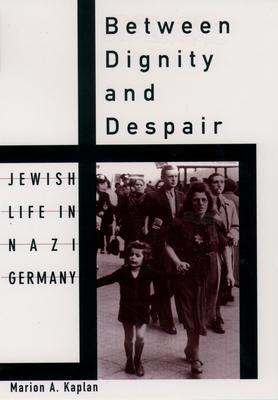 Between Dignity and Despair: Jewish Life in Nazi Germany