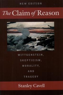 The Claim of Reason: Wittgenstein, Skepticism, Morality, and Tragedy