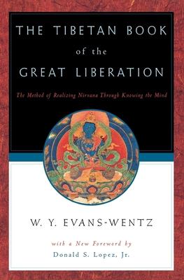 The Tibetan Book of the Great Liberation: Or the Method of Realizing Nirv&#257;na Through Knowing the Mind