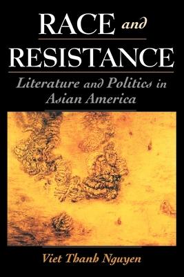 Race and Resistance: Literature and Politics in Asian America