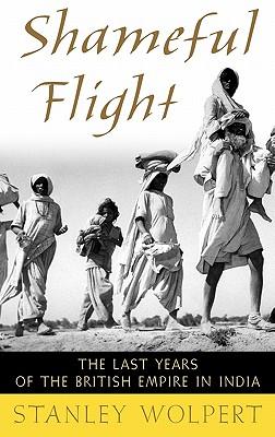 Shameful Flight: The Last Years of the British Empire in India