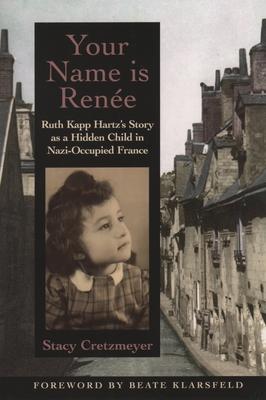 Your Name Is Rene: Ruth Kapp Hartz's Story as a Hidden Child in Nazi-Occupied France