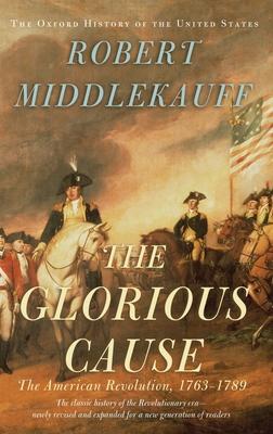 The Glorious Cause: The American Revolution, 1763-1789