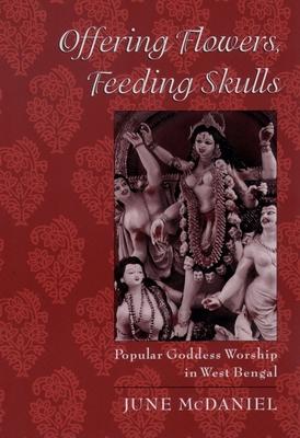 Offering Flowers, Feeding Skulls: Popular Goddess Worship in West Bengal Subscription