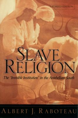 Slave Religion: The "Invisible Institution" in the Antebellum South (Updated)