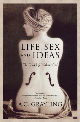 Life, Sex and Ideas: The Good Life Without God