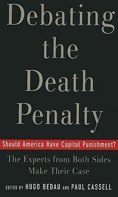 Debating the Death Penalty: Should America Have Capital Punishment? the Experts on Both Sides Make Their Best Case