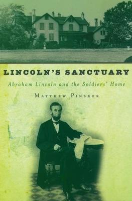 Lincoln's Sanctuary: Abraham Lincoln and the Soldiers' Home