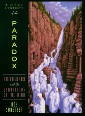 Brief History of the Paradox: Philosophy and the Labyrinths of the Mind (Revised)