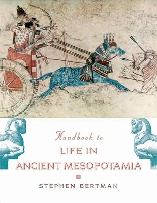 The Handbook to Life in Ancient Mesopotamia