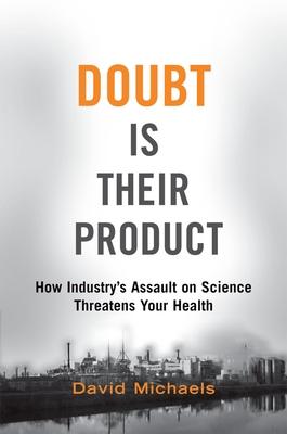 Doubt Is Their Product: How Industry's Assault on Science Threatens Your Health