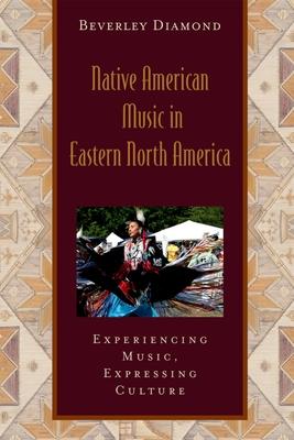 Native American Music in Eastern North America: Experiencing Music, Expressing Cultureincludes CD [With CD]