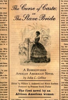 The Curse of Caste; Or the Slave Bride: A Rediscovered African American Novel by Julia C. Collins