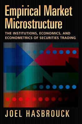 Empirical Market Microstructure: The Institutions, Economics, and Econometrics of Securities Trading