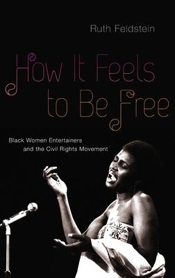 How It Feels to Be Free: Black Women Entertainers and the Civil Rights Movement