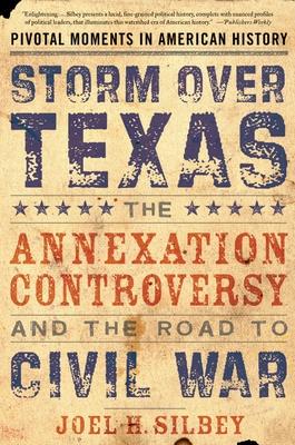 Storm Over Texas: The Annexation Controversy and the Road to Civil War