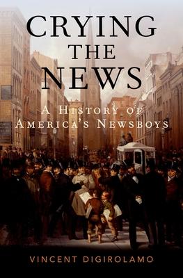 Crying the News: A History of America's Newsboys