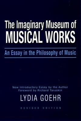 The Imaginary Museum of Musical Works: An Essay in the Philosophy of Music