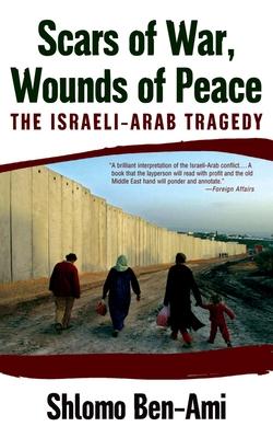 Scars of War, Wounds of Peace: The Israeli-Arab Tragedy