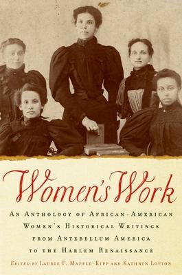 Women's Work: An Anthology of African-American Women's Historical Writings from Antebellum America to the Harlem Renaissance