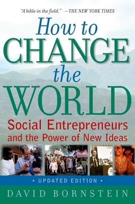 How to Change the World: Social Entrepreneurs and the Power of New Ideas, Updated Edition