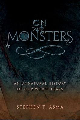 On Monsters: An Unnatural History of Our Worst Fears