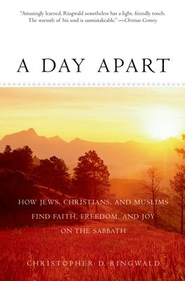 A Day Apart: How Jews, Christians, and Muslims Find Faith, Freedom, and Joy on the Sabbath