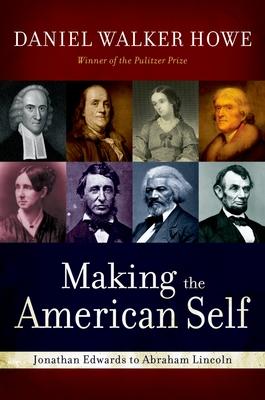 Making the American Self: Jonathan Edwards to Abraham Lincoln