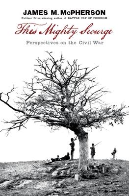 This Mighty Scourge: Perspectives on the Civil War