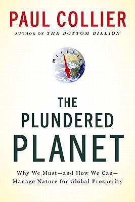 The Plundered Planet: Why We Must--And How We Can--Manage Nature for Global Prosperity