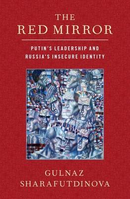 The Red Mirror: Putin's Leadership and Russia's Insecure Identity