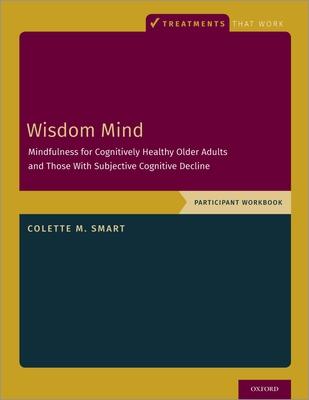 Wisdom Mind: Mindfulness for Cognitively Healthy Older Adults and Those with Subjective Cognitive Decline, Participant Workbook